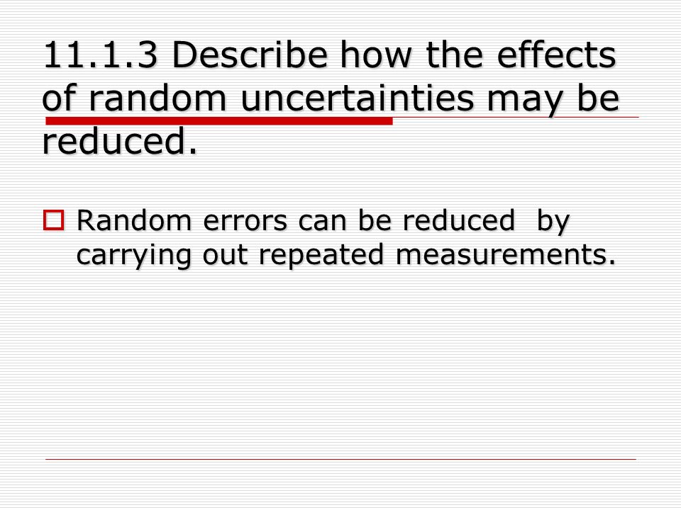 Describe how the effects of random uncertainties may be reduced.