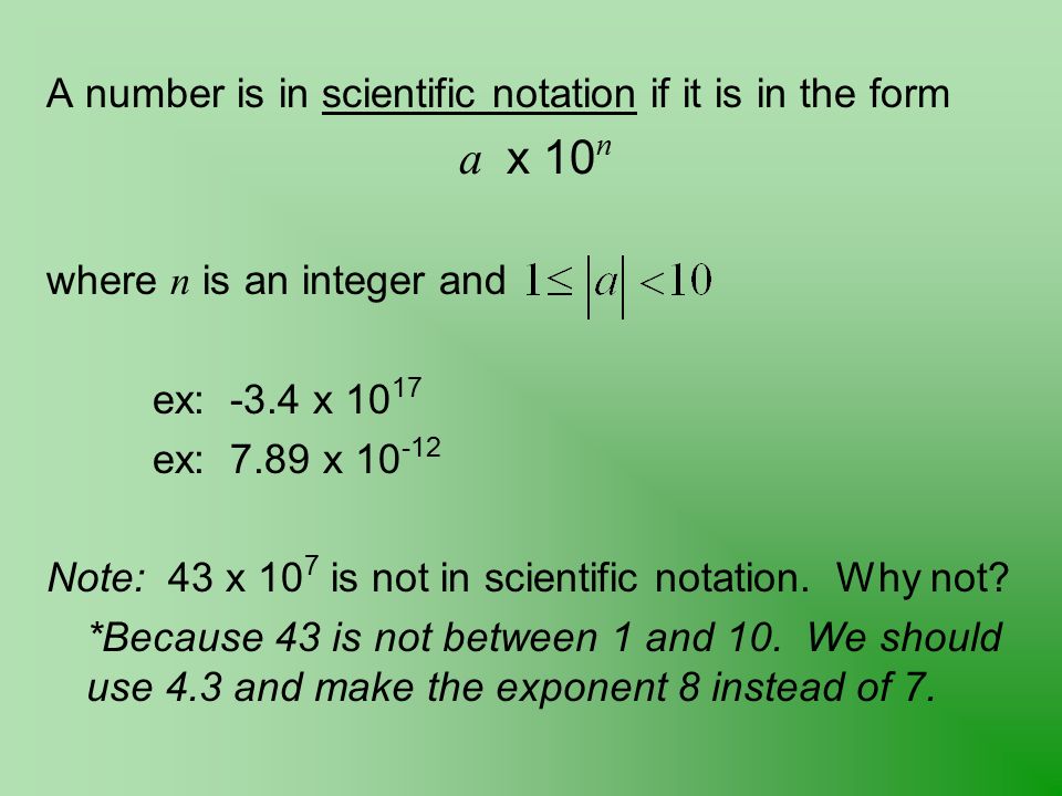 a x 10n A number is in scientific notation if it is in the form