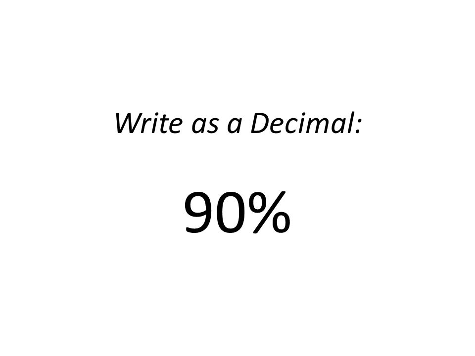 Write as a Decimal: 90%