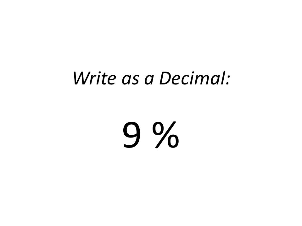 Write as a Decimal: 9 %