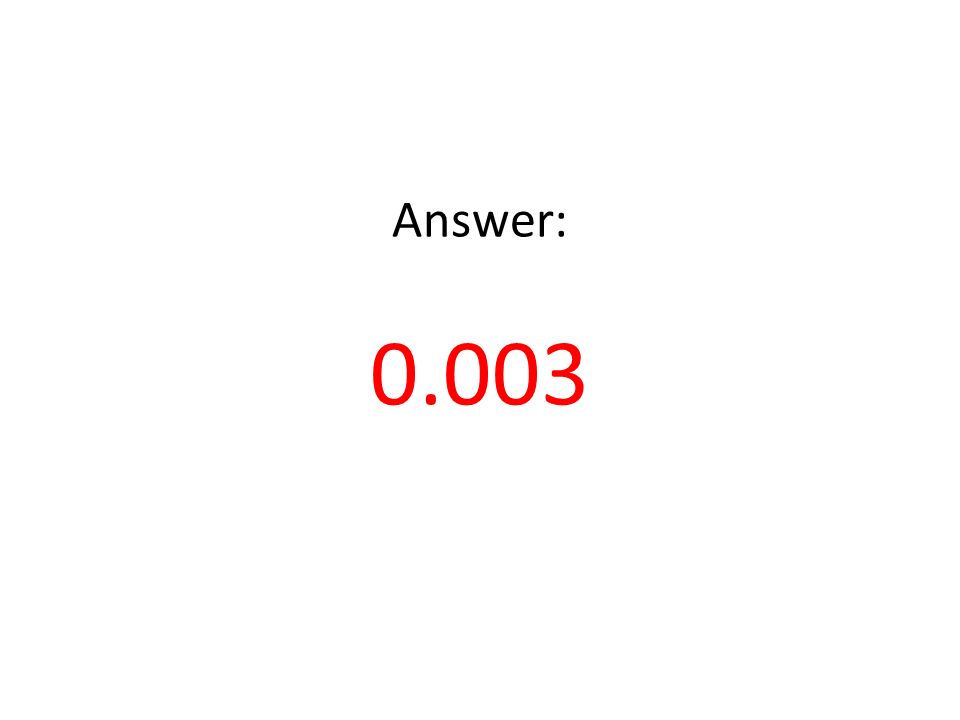 Answer: 0.003