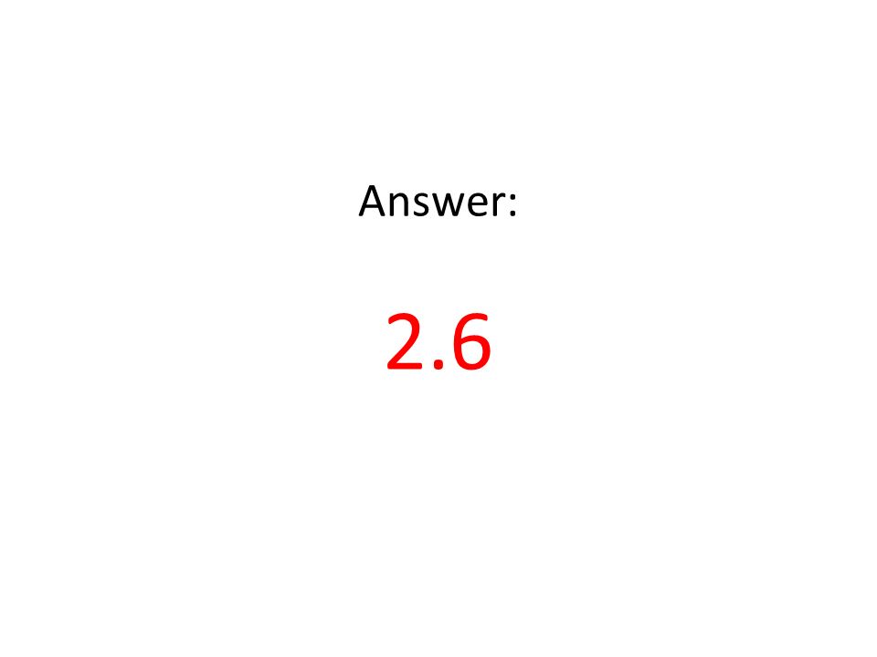 Answer: 2.6