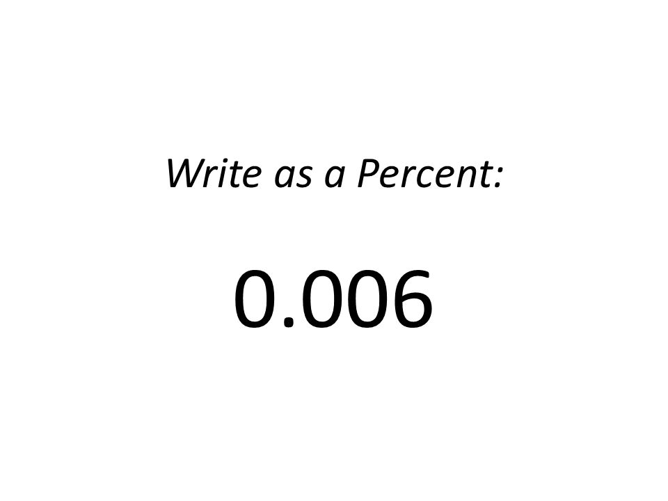 Write as a Percent: 0.006
