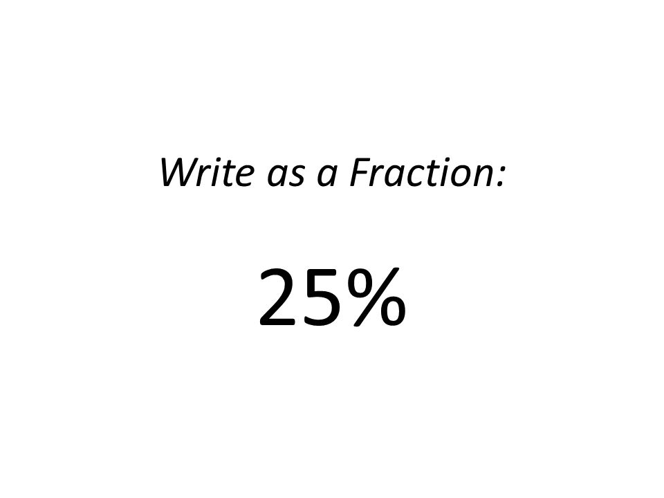 Write as a Fraction: 25%