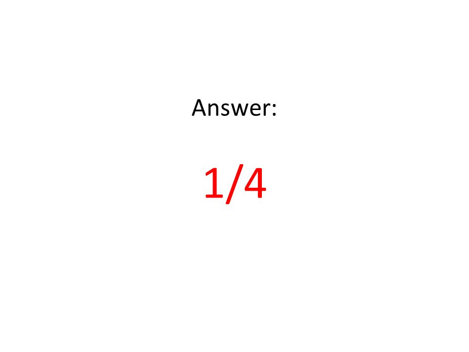 Answer: 1/4