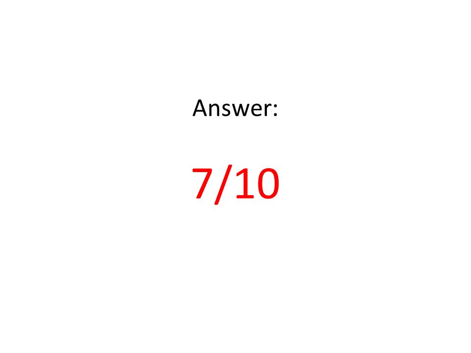 Answer: 7/10