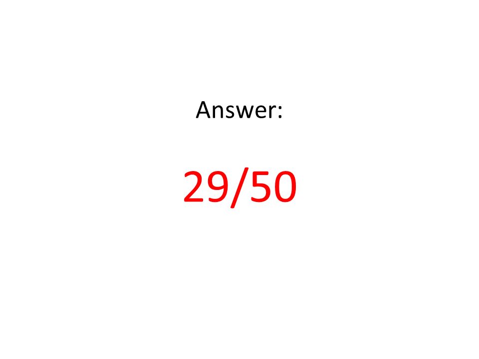 Answer: 29/50