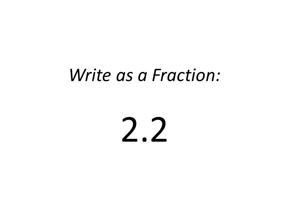 Write as a Fraction: 2.2