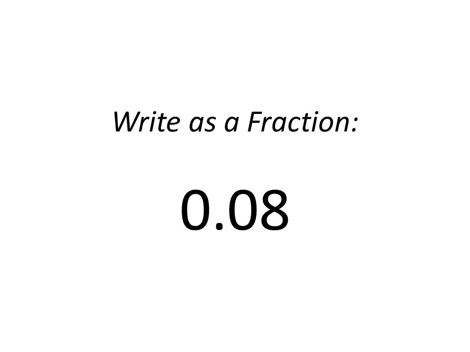 Write as a Fraction: 0.08