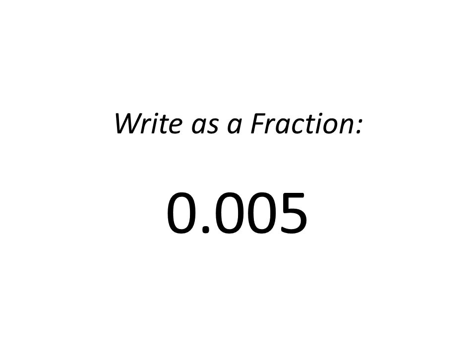 Write as a Fraction: 0.005