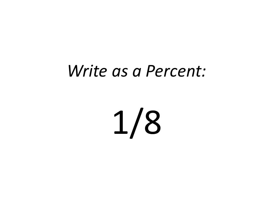 Write as a Percent: 1/8