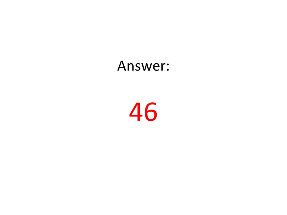Answer: 46