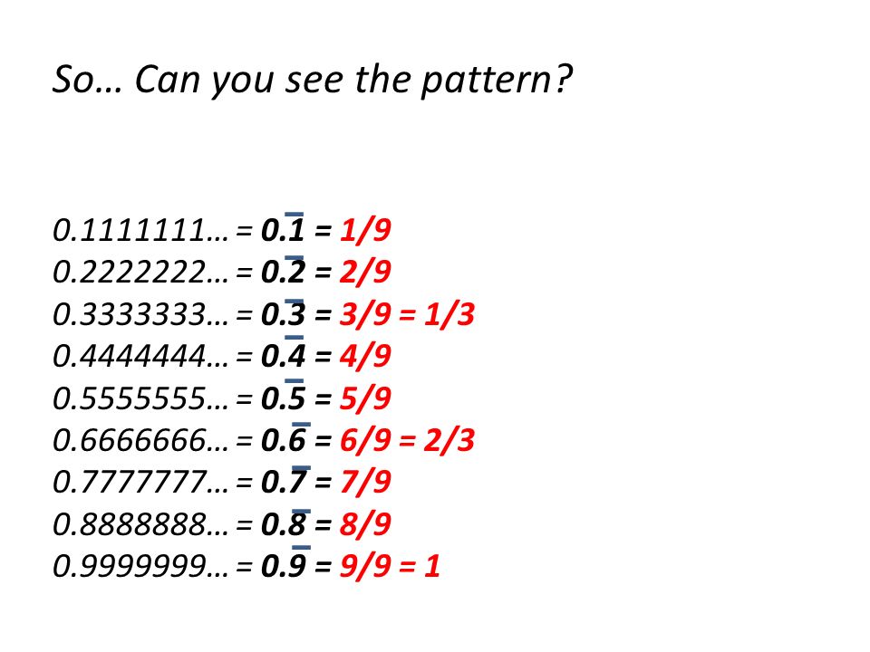 So… Can you see the pattern … = 0. 1 = 1/ … = 0