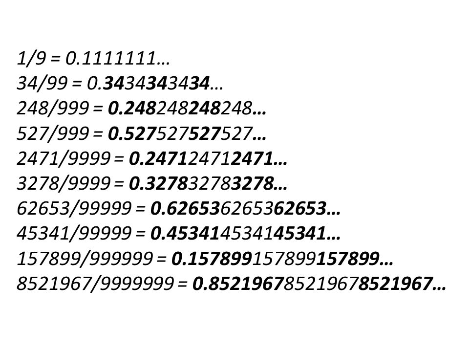 1/9 = … 34/99 = … 248/999 = … 527/999 = … 2471/9999 = … 3278/9999 = … 62653/99999 = … 45341/99999 = … / = … / = …