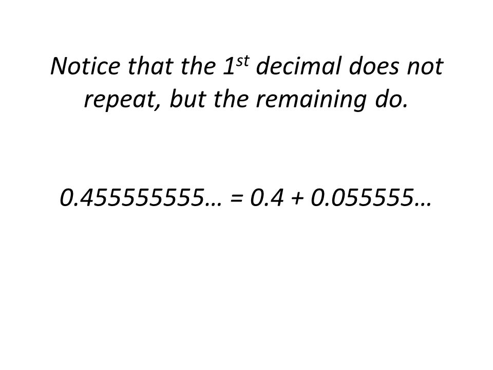 Notice that the 1st decimal does not repeat, but the remaining do
