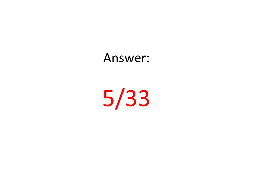 Answer: 5/33