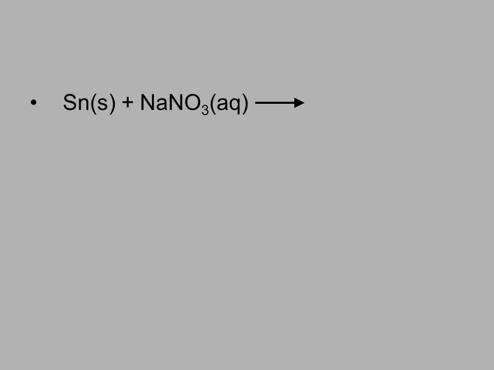 Sn(s) + NaNO3(aq)