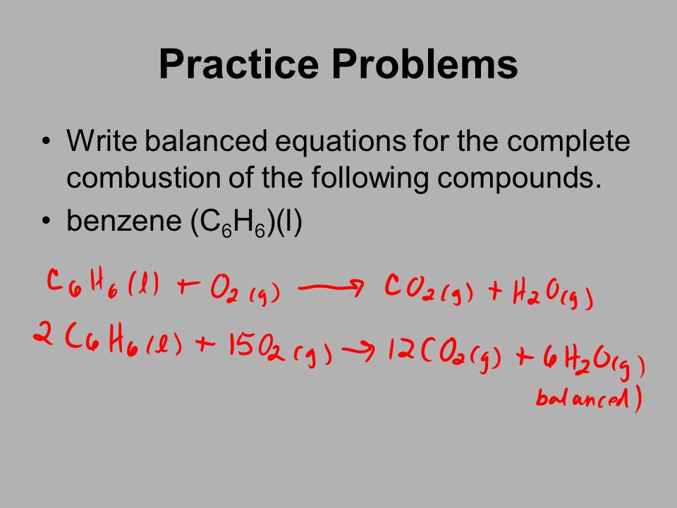 Practice Problems Write balanced equations for the complete combustion of the following compounds.