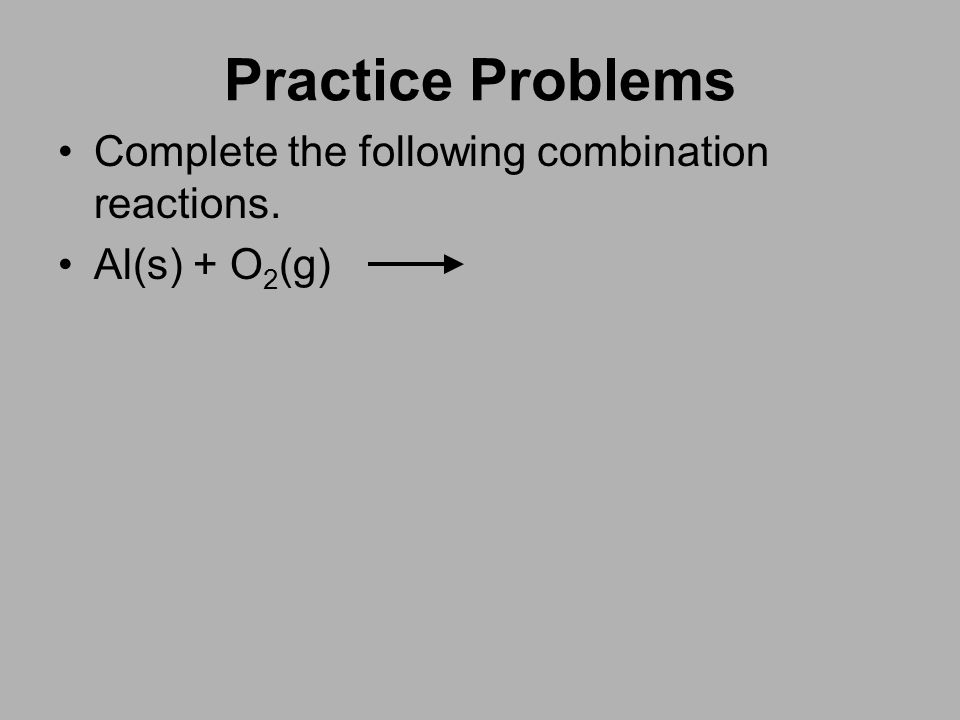 Practice Problems Complete the following combination reactions.