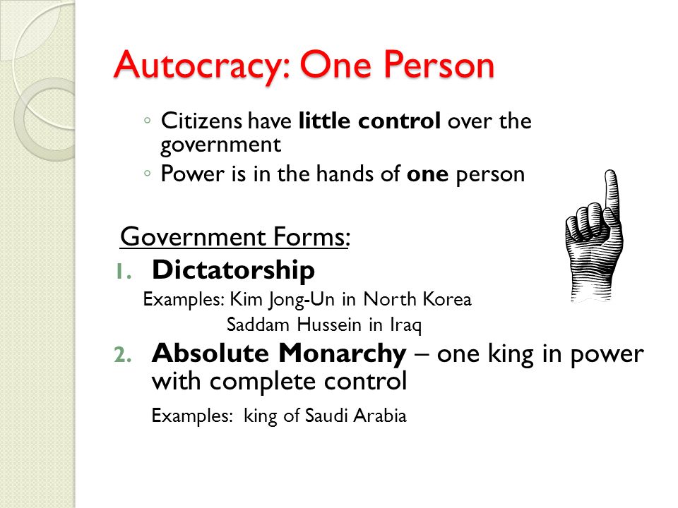 Autocracy: One Person Government Forms: Dictatorship