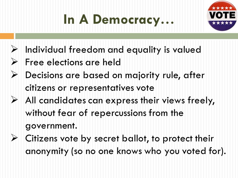 In A Democracy… Individual freedom and equality is valued