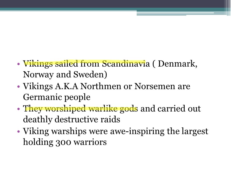 Vikings sailed from Scandinavia ( Denmark, Norway and Sweden)