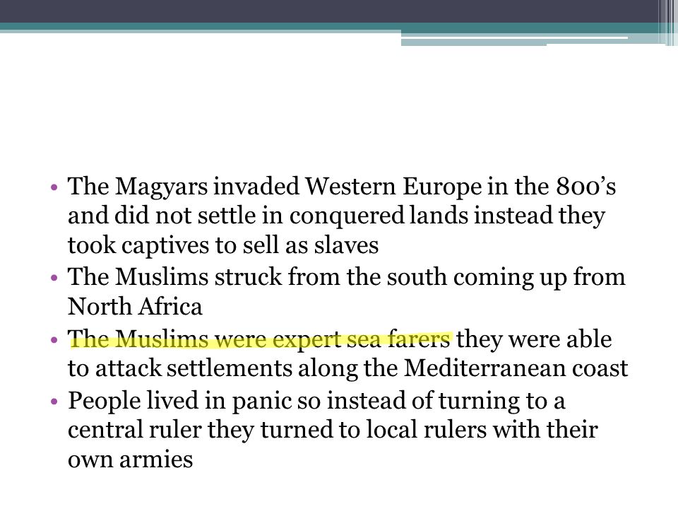 The Magyars invaded Western Europe in the 800’s and did not settle in conquered lands instead they took captives to sell as slaves