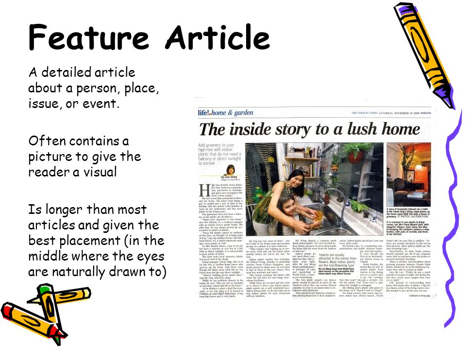 Feature Article A detailed article about a person, place, issue, or event. Often contains a picture to give the reader a visual.
