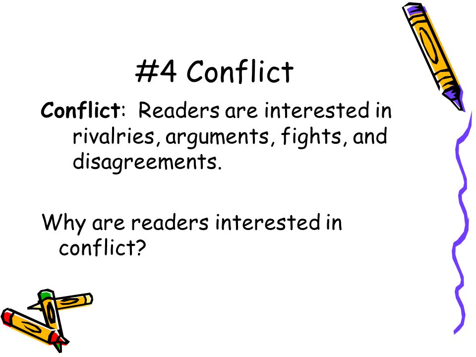 #4 Conflict Conflict: Readers are interested in rivalries, arguments, fights, and disagreements.