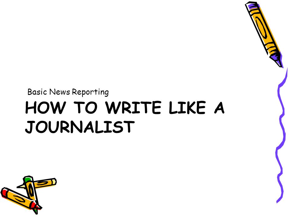 How to Write Like a Journalist