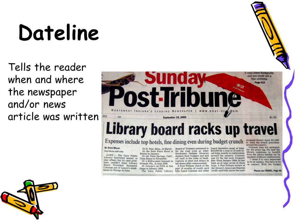 Dateline Tells the reader when and where the newspaper and/or news article was written