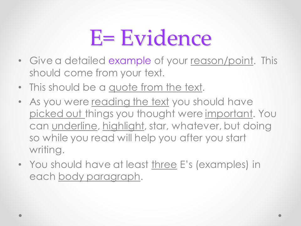 E= Evidence Give a detailed example of your reason/point. This should come from your text. This should be a quote from the text.