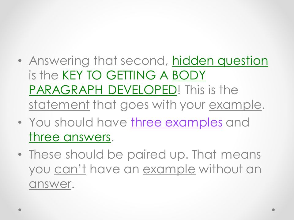 Answering that second, hidden question is the KEY TO GETTING A BODY PARAGRAPH DEVELOPED! This is the statement that goes with your example.