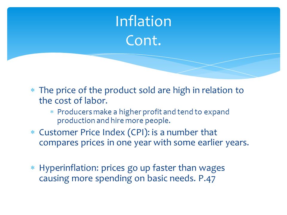 Inflation Cont. The price of the product sold are high in relation to the cost of labor.