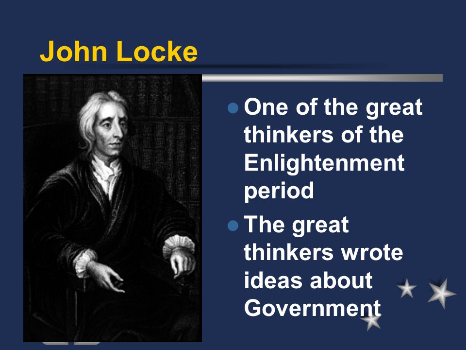 John Locke One of the great thinkers of the Enlightenment period
