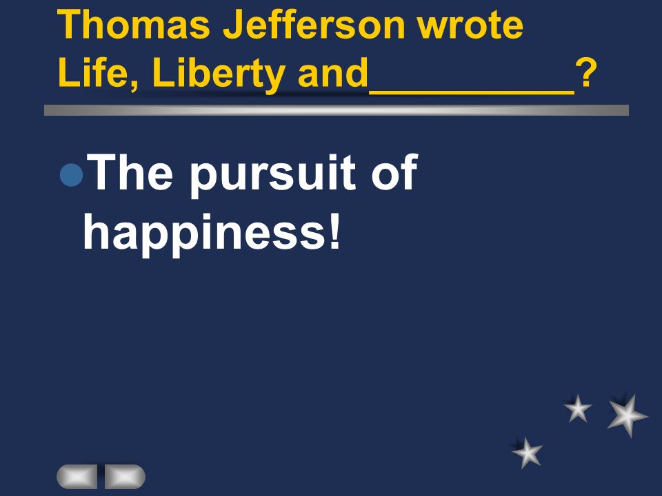 Thomas Jefferson wrote Life, Liberty and_________
