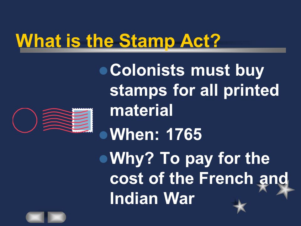 What is the Stamp Act. Colonists must buy stamps for all printed material.