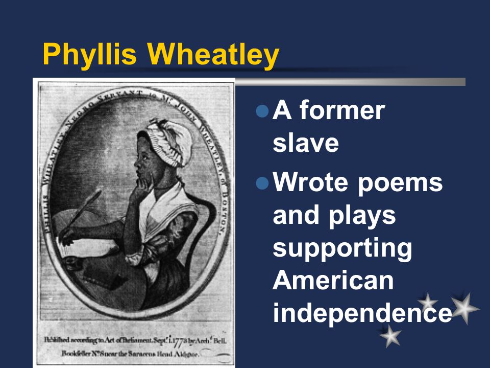 Phyllis Wheatley A former slave