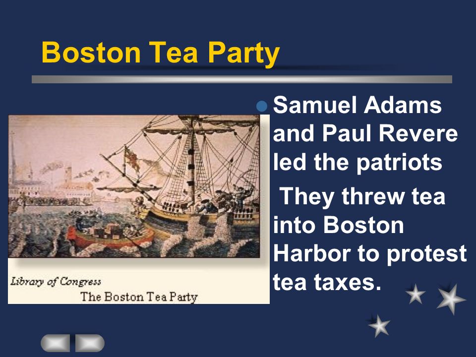 Boston Tea Party Samuel Adams and Paul Revere led the patriots