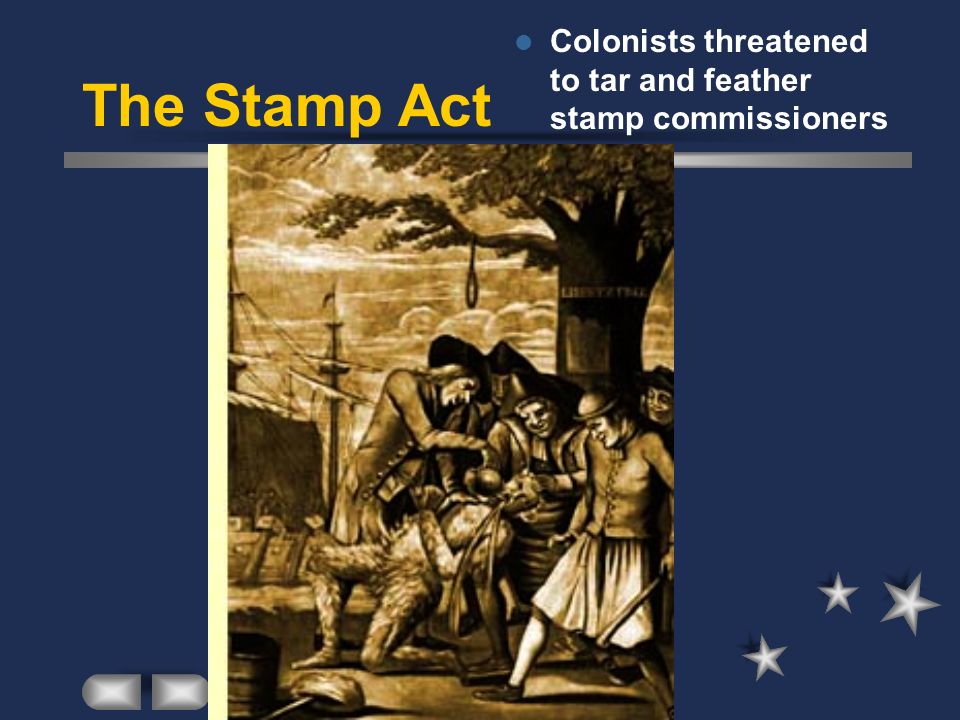 Colonists threatened to tar and feather stamp commissioners