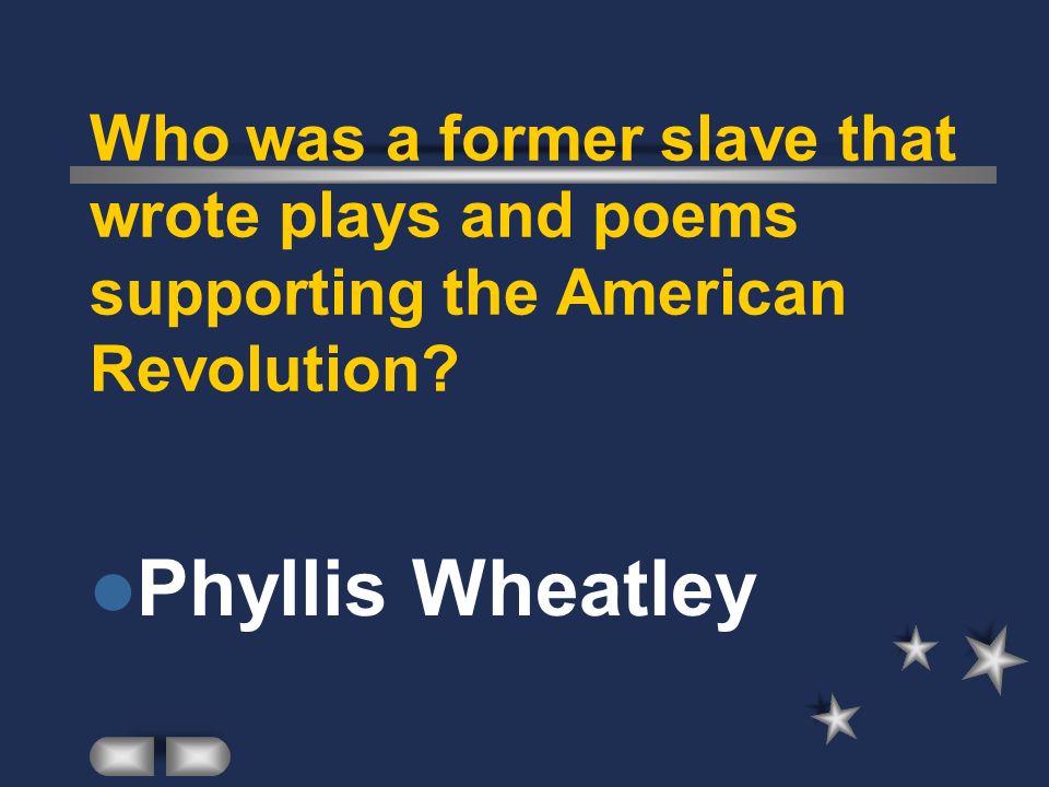 Who was a former slave that wrote plays and poems supporting the American Revolution