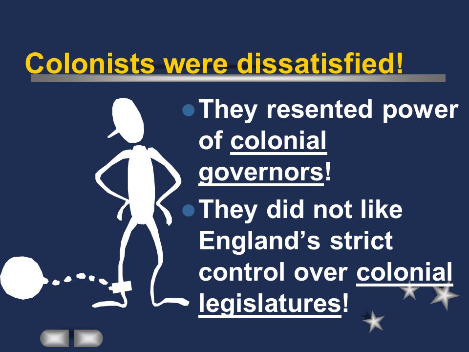 Colonists were dissatisfied!