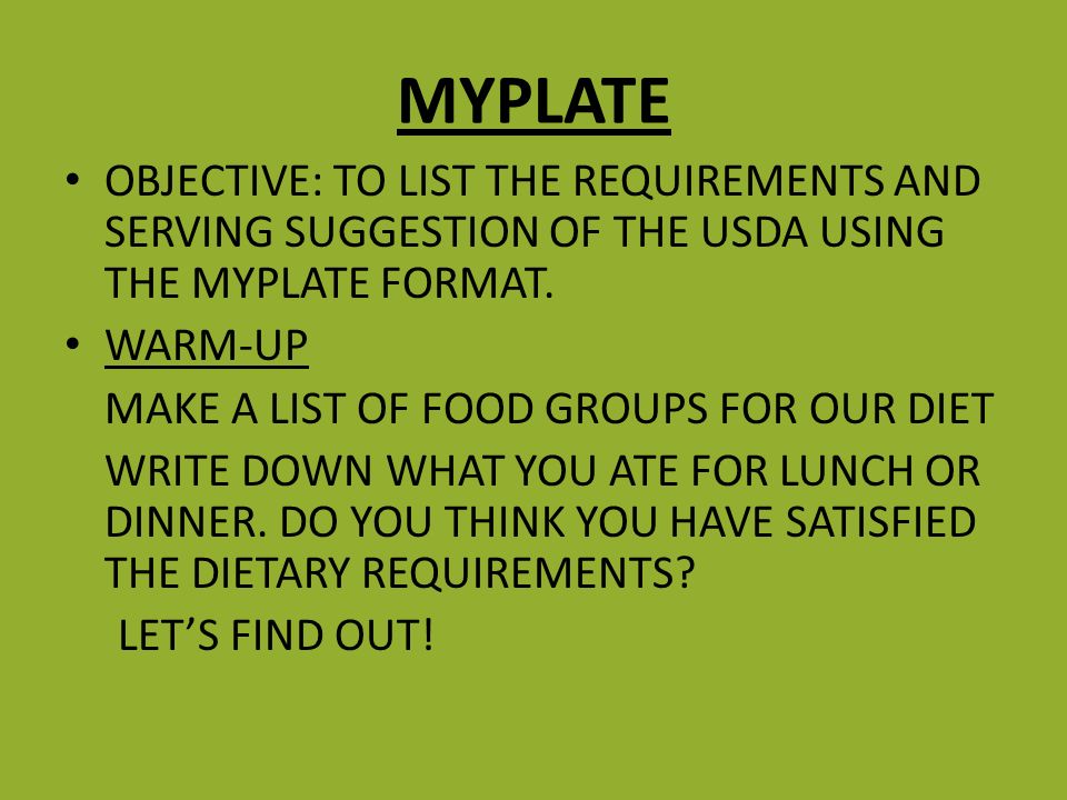 MYPLATE OBJECTIVE: TO LIST THE REQUIREMENTS AND SERVING SUGGESTION OF THE USDA USING THE MYPLATE FORMAT.