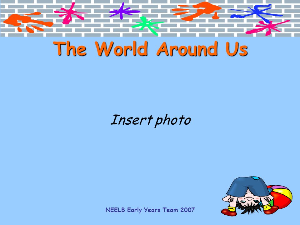 The World Around Us Insert photo NEELB Early Years Team 2007