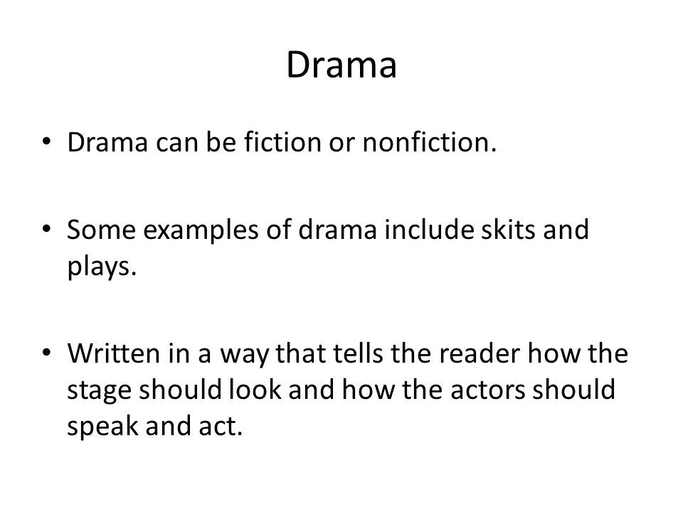 Drama Drama can be fiction or nonfiction.