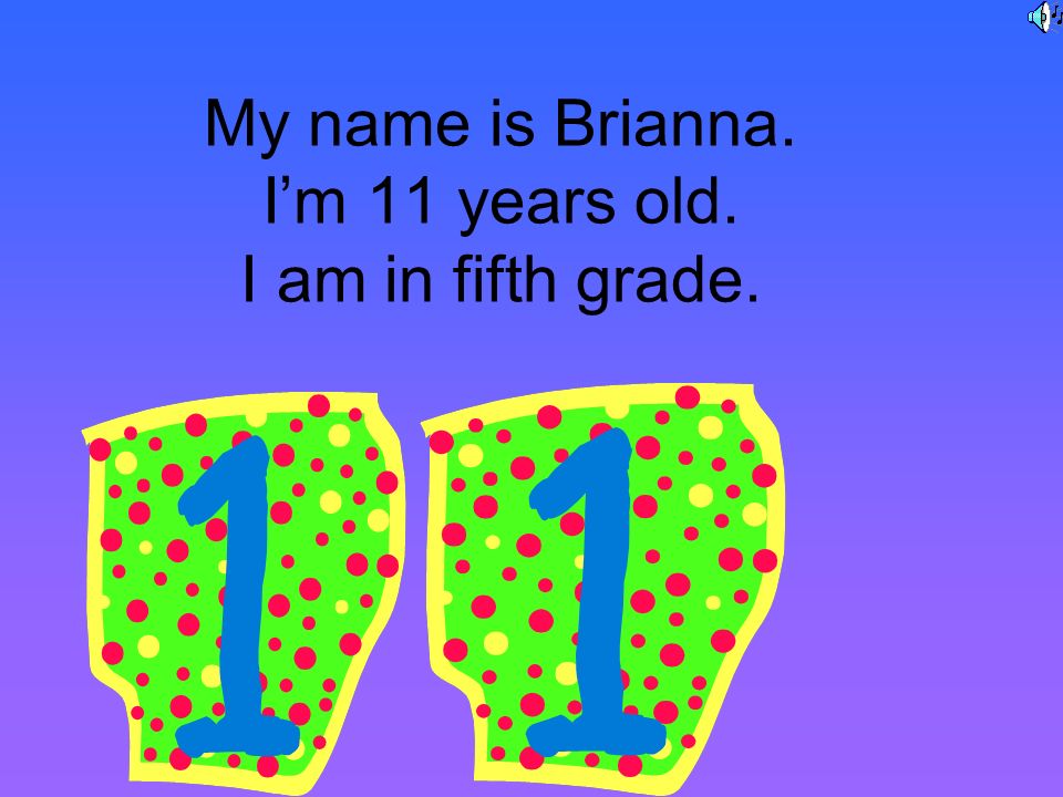My name is Brianna. I’m 11 years old. I am in fifth grade.