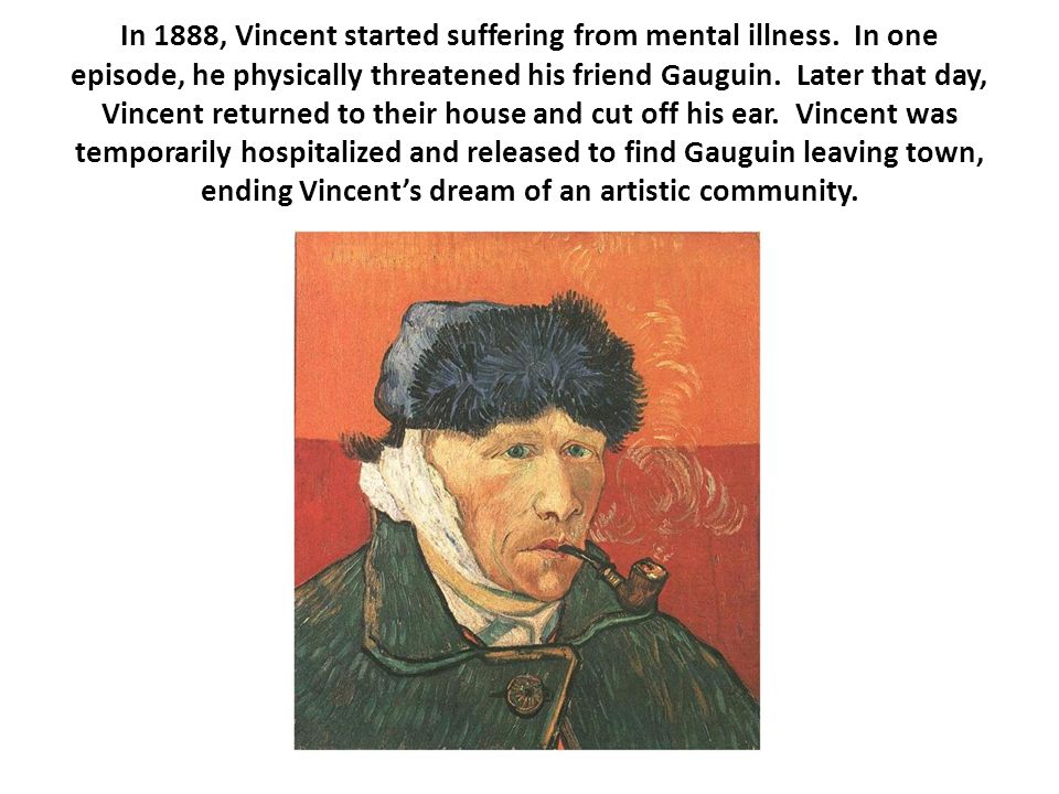 In 1888, Vincent started suffering from mental illness