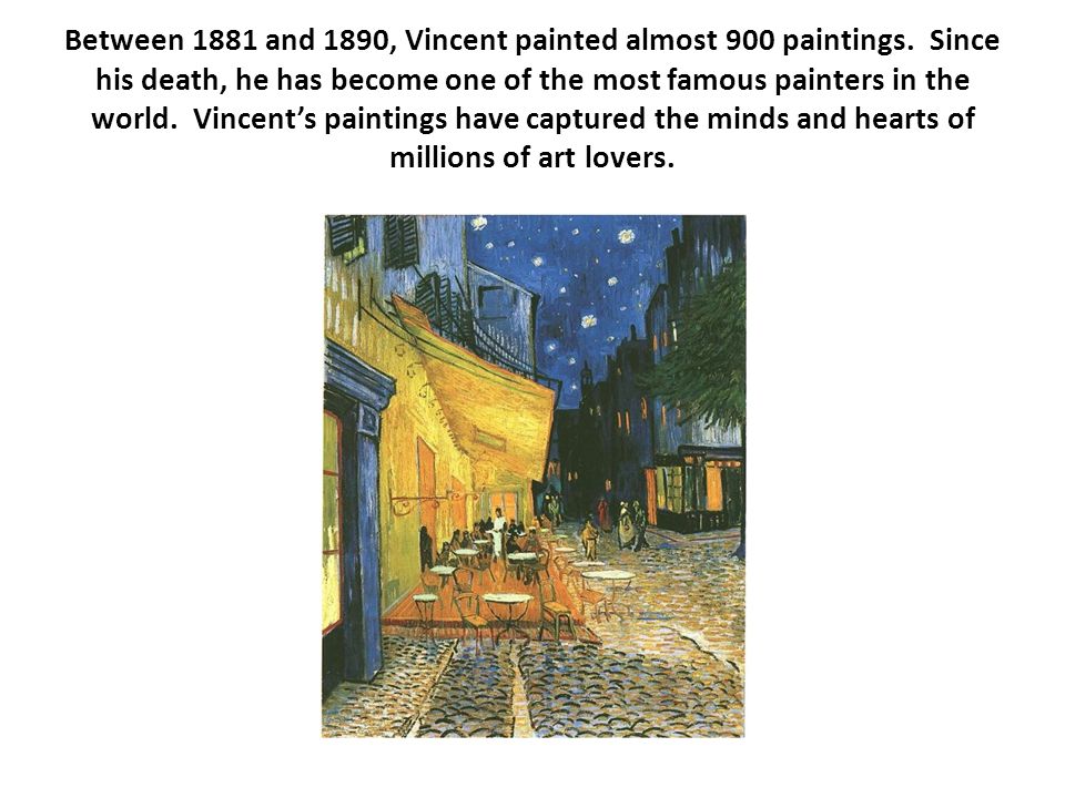 Between 1881 and 1890, Vincent painted almost 900 paintings