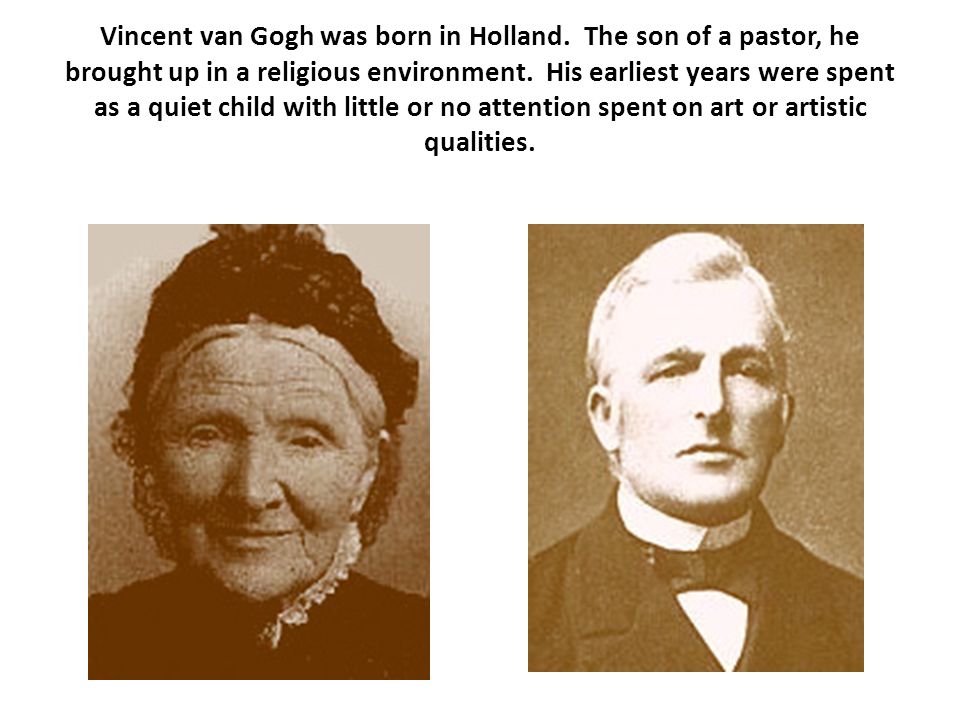 Vincent van Gogh was born in Holland