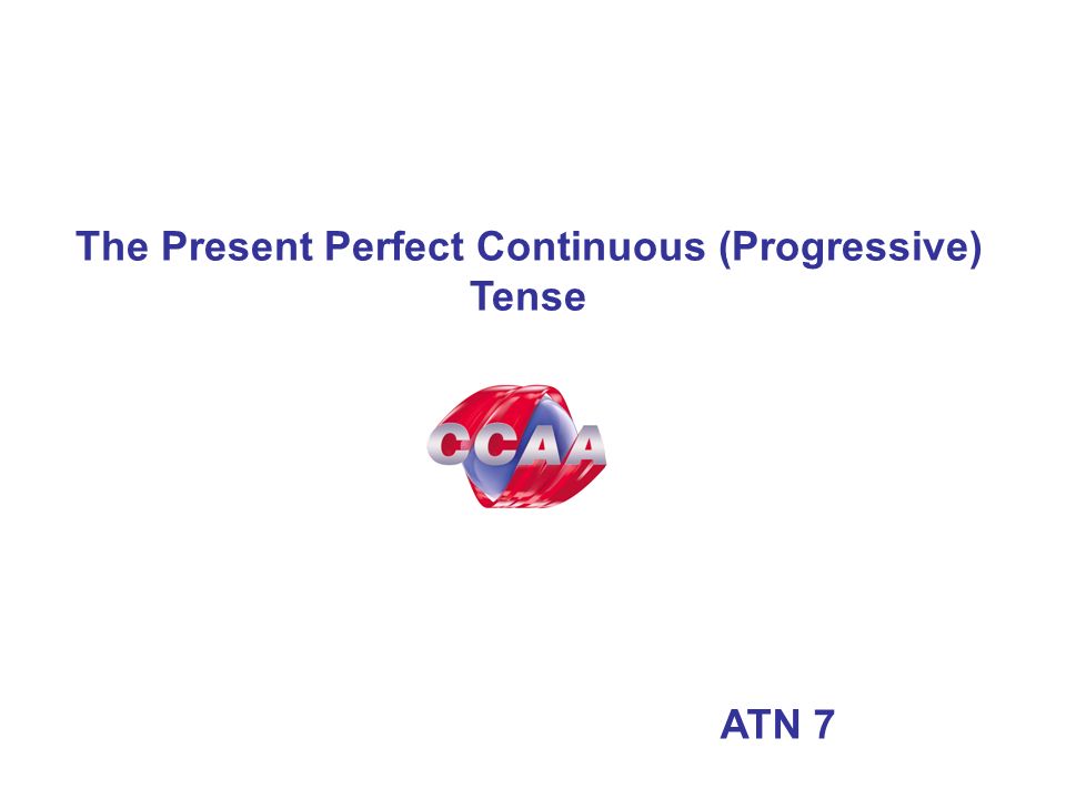 The Present Perfect Continuous (Progressive) Tense